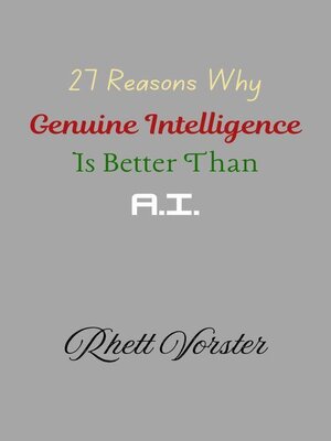 cover image of 27 Reasons Why Genuine Intelligence Is Better Than A.I.